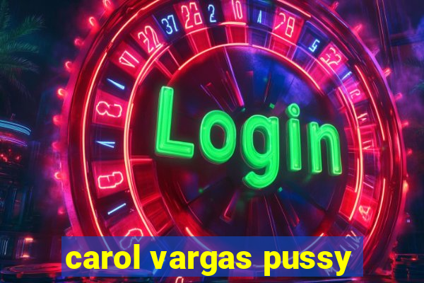 carol vargas pussy